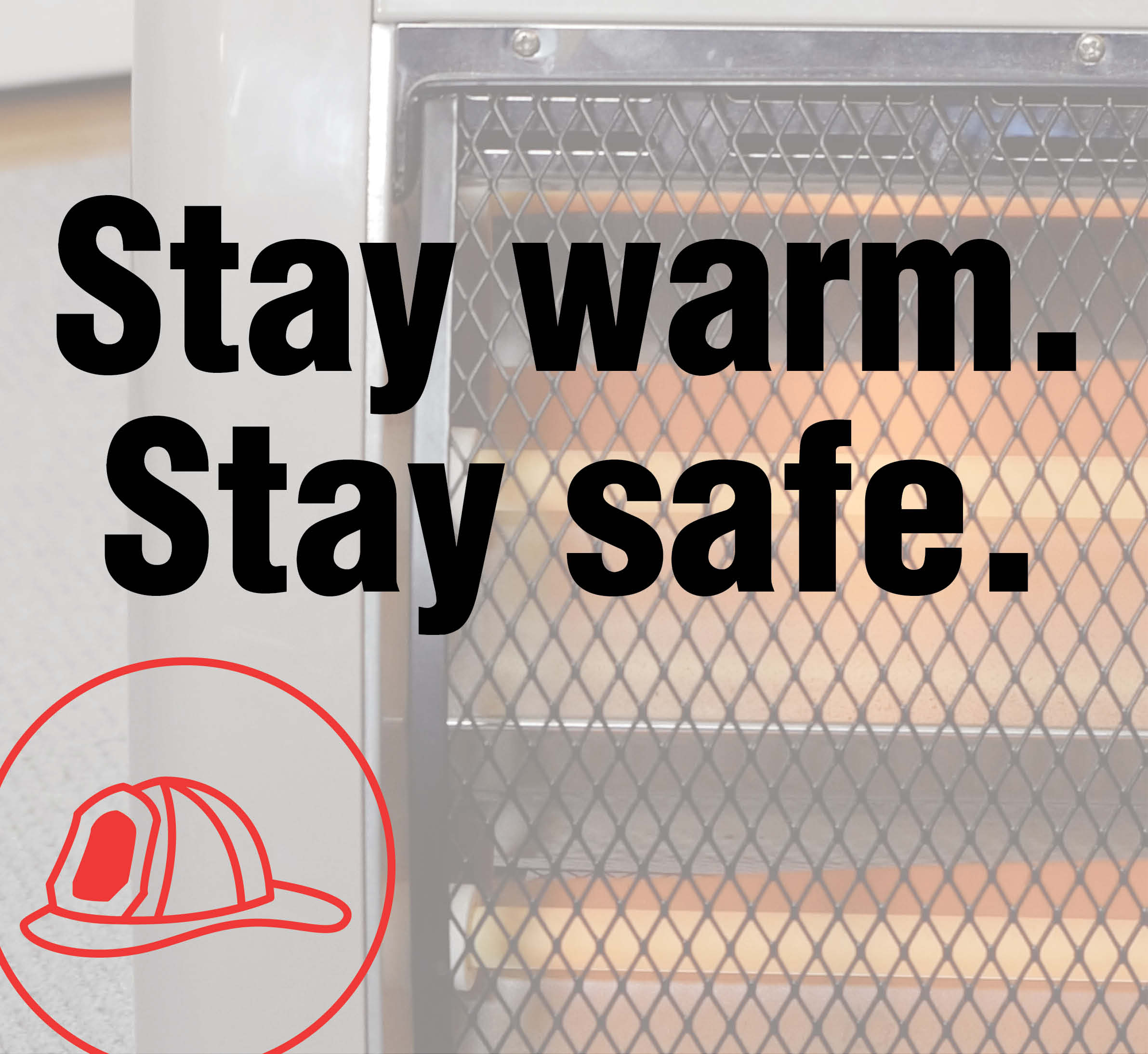 Stay Warm. Stay Safe.